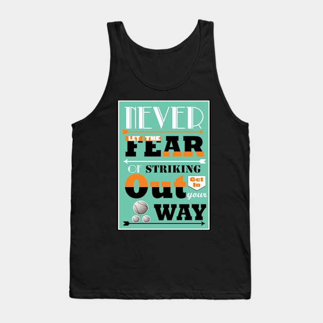 Never let the fear of striking out get in your way. Tank Top by creativeideaz